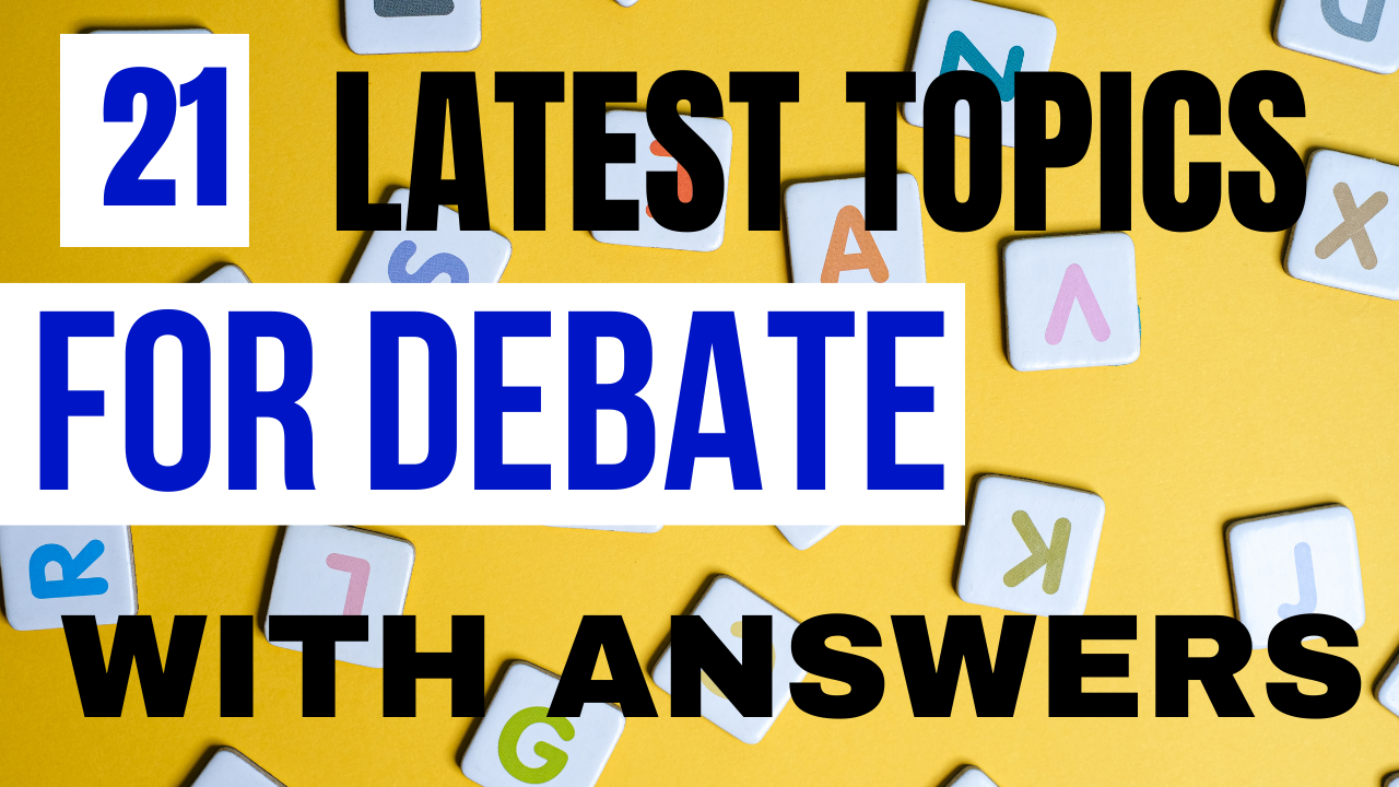 You are currently viewing 21 Topics For Debate With Answers